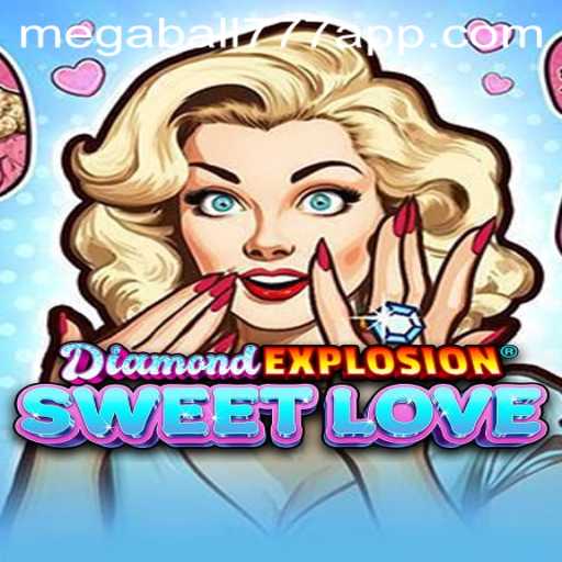 Explore the Thrilling World of DiamondExplosionSweetLove and the Megaball777 Phenomenon